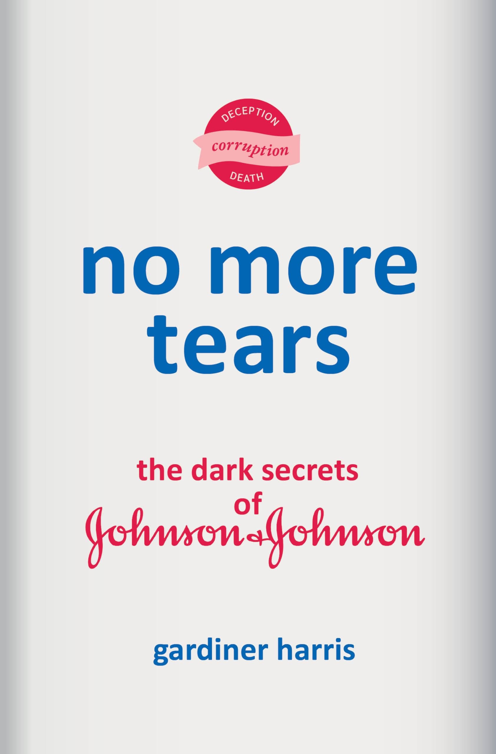Cover of No More Tears: The Dark Secrets of Johnson & Johnson by Gardiner Harris