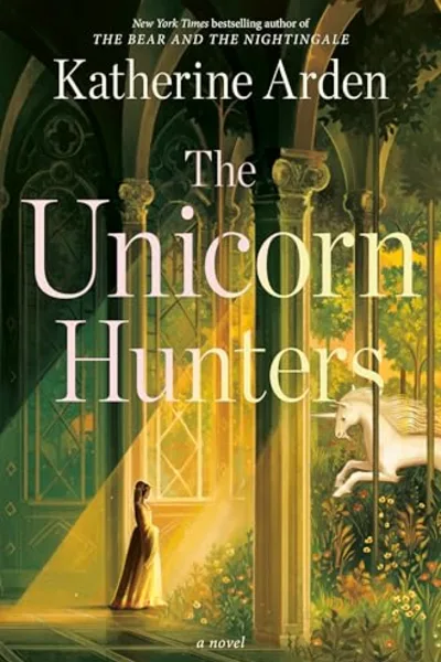 The Unicorn Hunters by Katherine Arden book cover