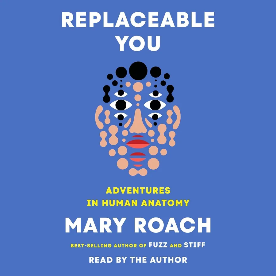 Replaceable You: Adventures in Human Anatomy by Mary Roach audiobook cover