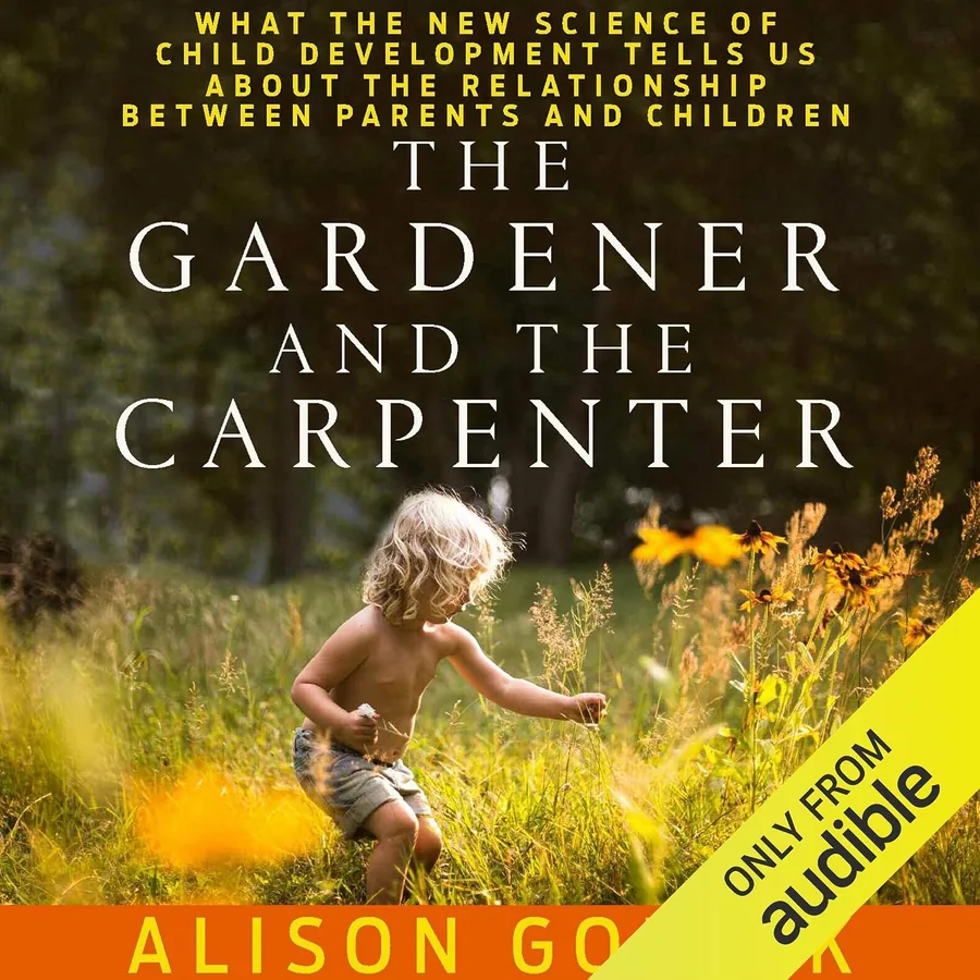 The Gardener and the Carpenter: What the New Science of Child Development Tells Us About the Relationship Between Parents and Children by Alison Gopnik audiobook cover
