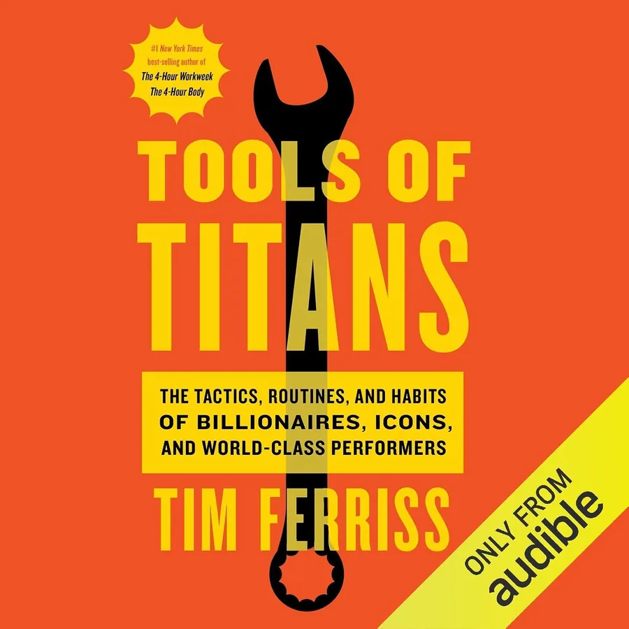 Tools of Titans: The Tactics, Routines, and Habits of Billionaires, Icons, and World-Class Performers by Timothy Ferriss audiobook cover