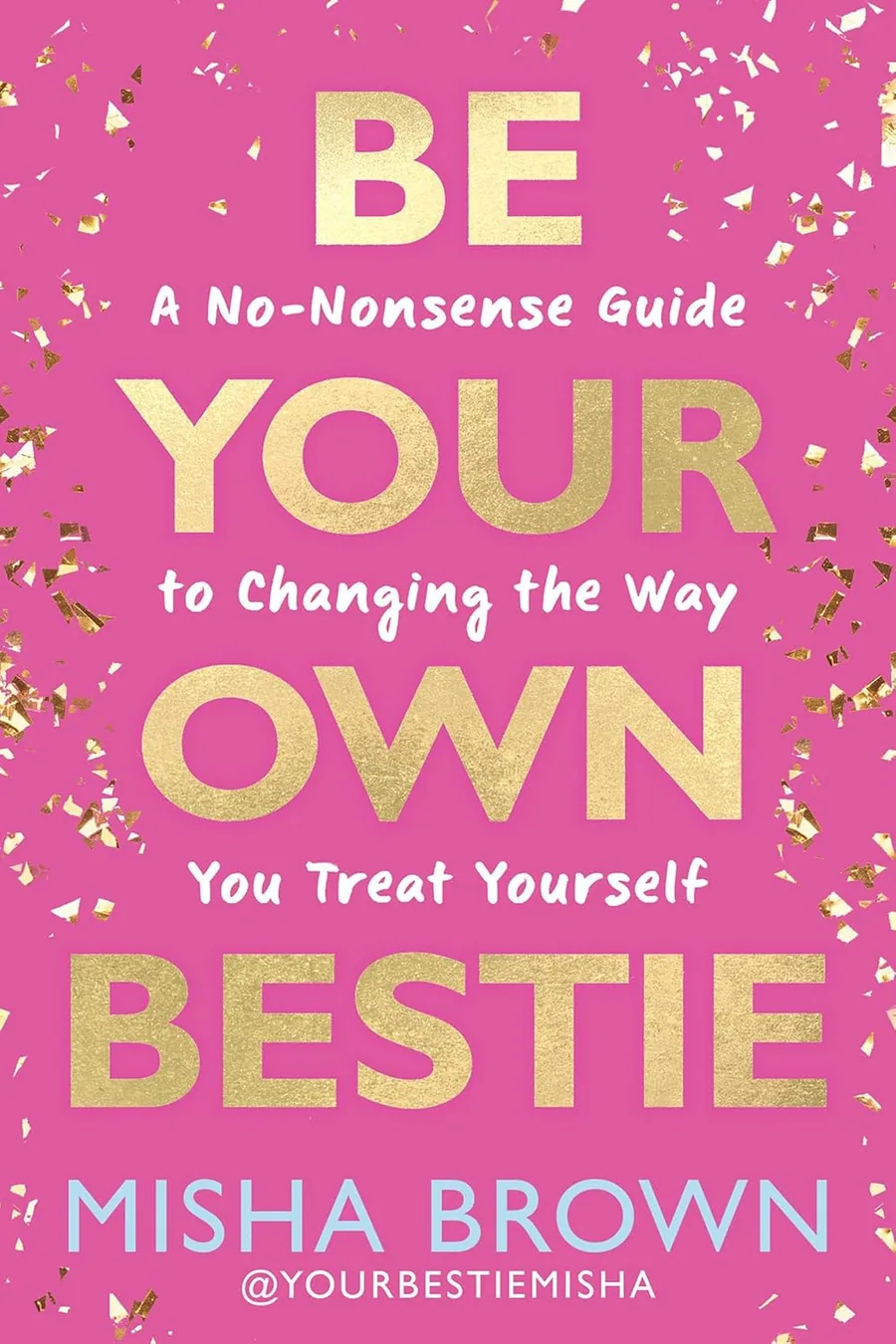 Be Your Own Bestie: A No-Nonsense Guide to Changing the Way You Treat Yourself by Misha Brown book cover for the Book of the Day self help book review