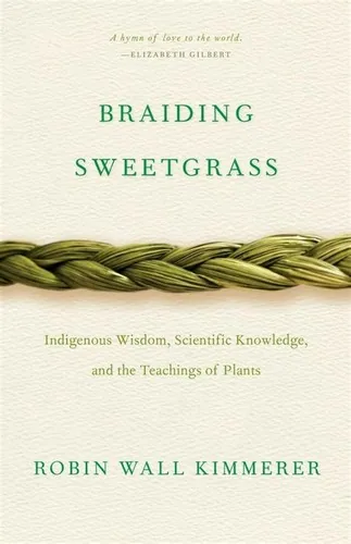 Cover of Braiding Sweetgrass: Indigenous Wisdom, Scientific Knowledge and the Teachings of Plants by Robin Wall Kimmerer