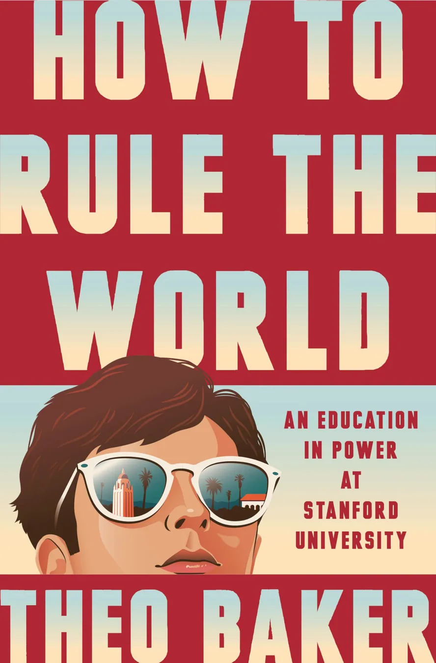Cover of How to Rule the World: An Education in Power at Stanford University by Theo Baker