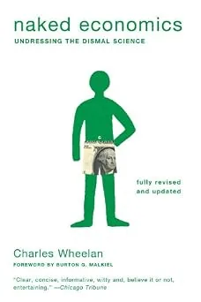 Cover of Naked Economics: Undressing the Dismal Science (Fully Revised and Updated) by Charles J. Wheelan