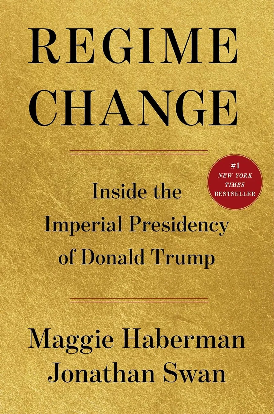 Regime Change: Inside the Imperial Presidency of Donald Trump by Maggie Haberman book cover for the Book of the Day politics book review