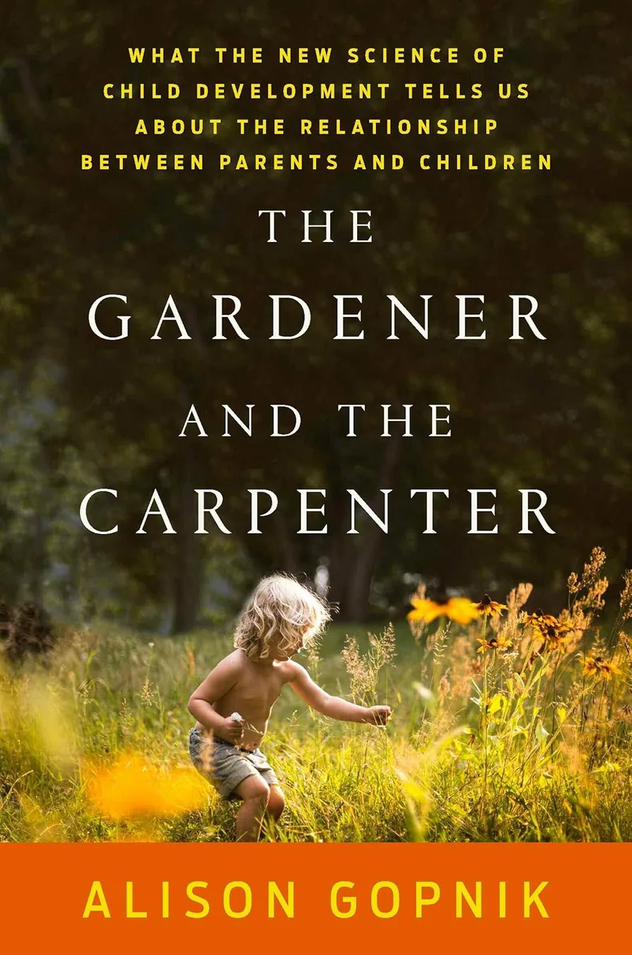 Cover of The Gardener and the Carpenter: What the New Science of Child Development Tells Us About the Relationship Between Parents and Children by Alison Gopnik