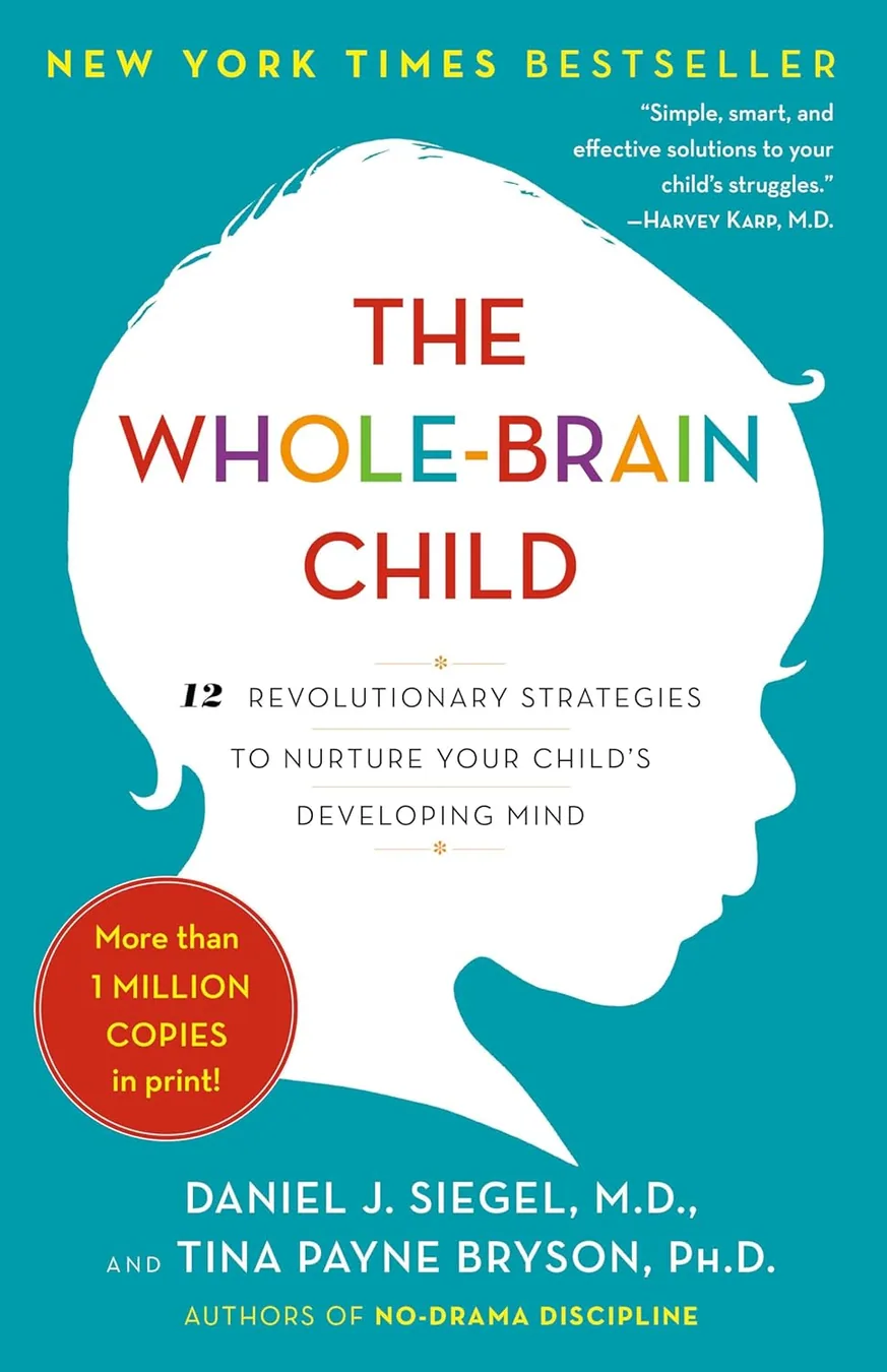 Cover of The Whole-Brain Child: 12 Revolutionary Strategies to Nurture Your Child's Developing Mind by Daniel J. Siegel M.D.