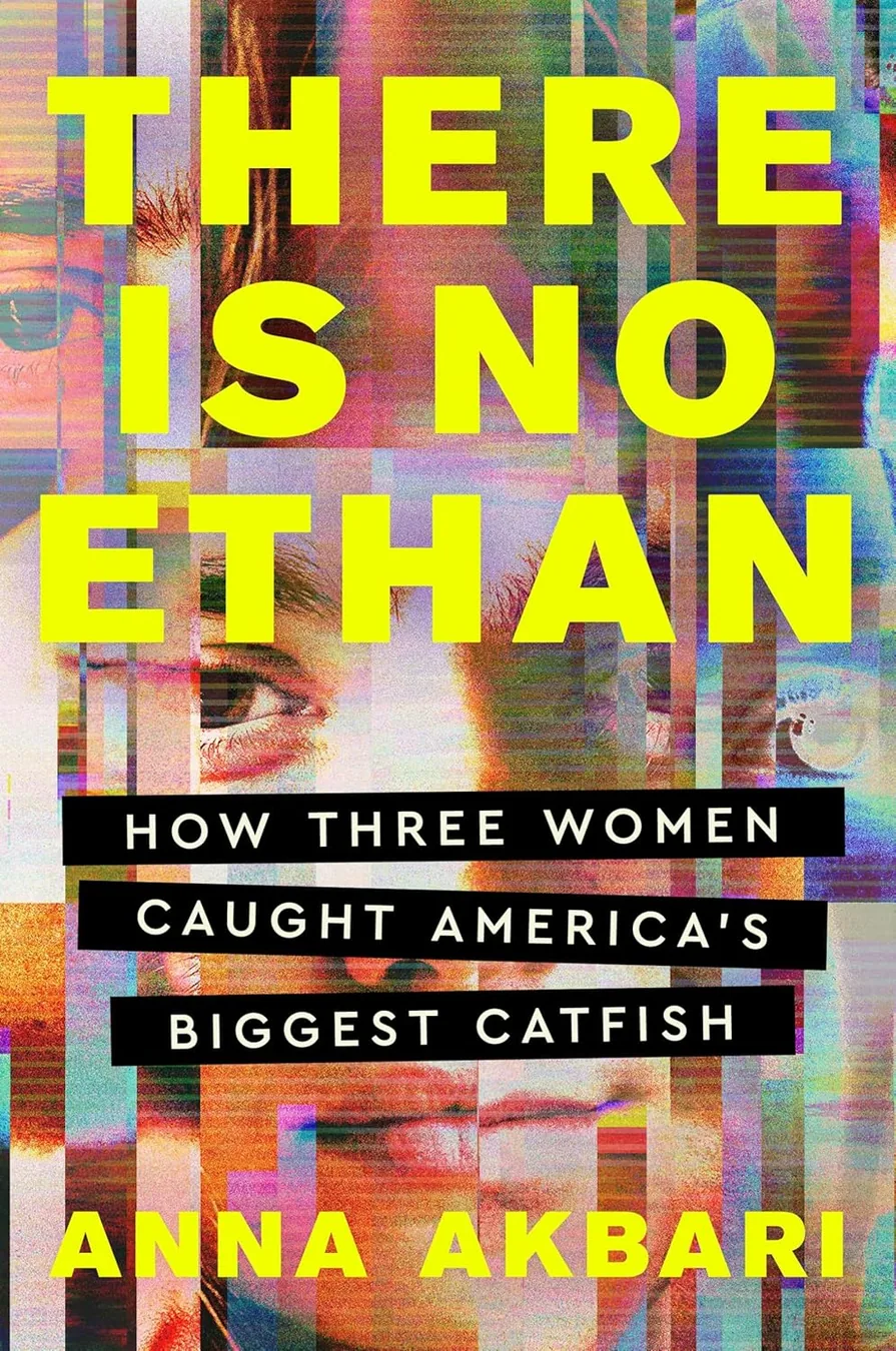 There Is No Ethan: How Three Women Caught America's Biggest Catfish by Anna Akbari book cover for the Book of the Day memoir book review